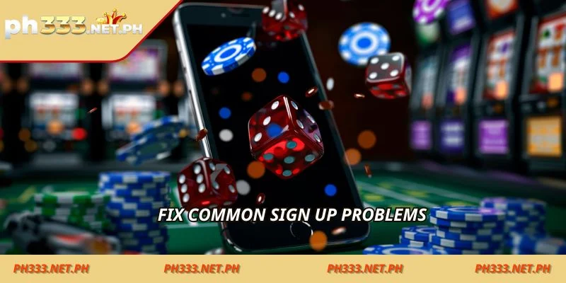Fix common sign up problems