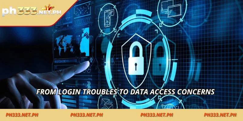 From login troubles to data access concerns