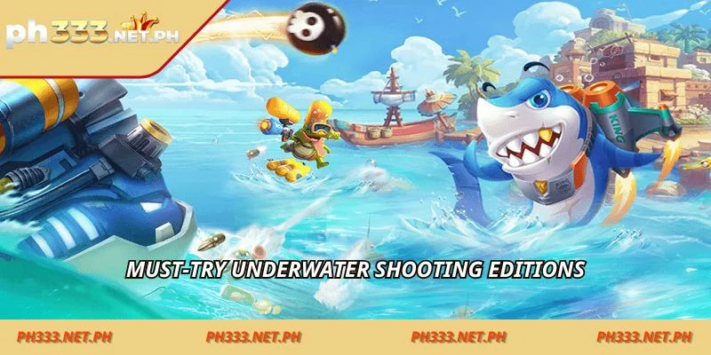 Must-try underwater shooting editions