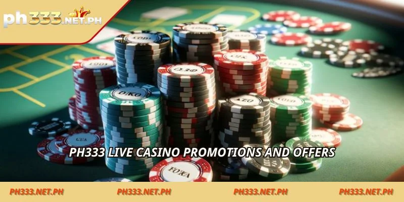 Ph333 live casino promotions and offers