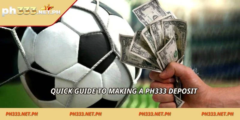 Quick guide to making a ph333 deposit