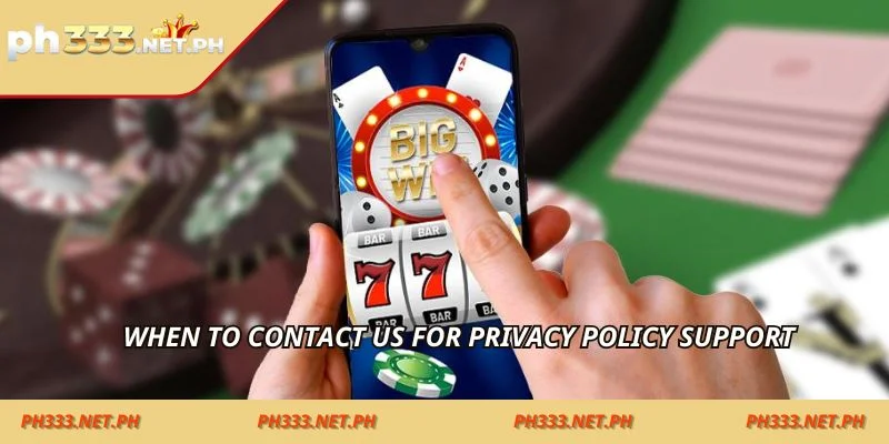When to contact us for privacy policy support